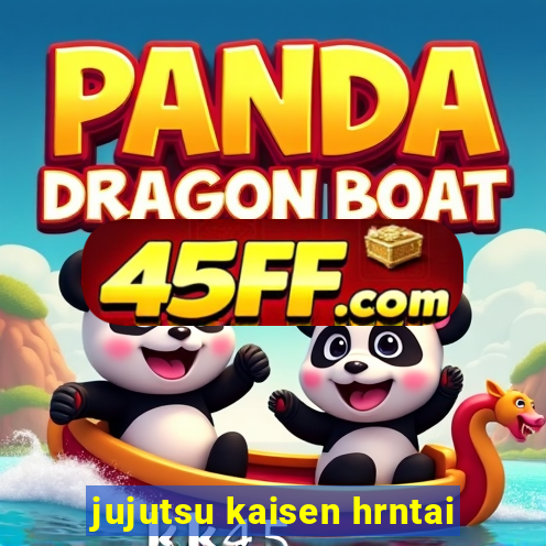 jujutsu kaisen hrntai